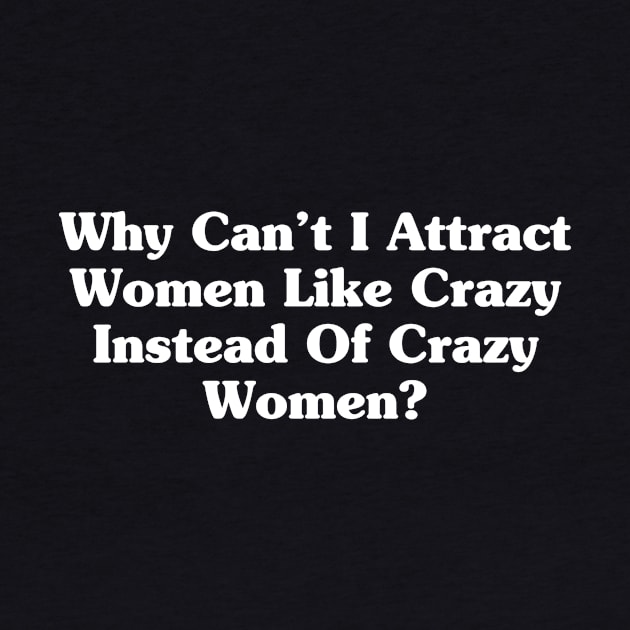 Why Can't I Attract Women Like Crazy Instead Of Crazy Women? by MishaHelpfulKit